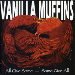 Vanilla Muffins : All Give Some -- Some Give All